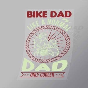 DCSB0152 Bike Dad Like A Normal Dad Only Cooler Direct To Film Transfer Mock Up