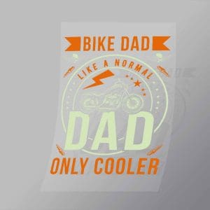 DCSB0153 Bike Dad Like A Normal Dad Only Cooler Direct To Film Transfer Mock Up