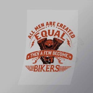 DCSB0164 All Men Are Created Equal Then A Few Become Bikers Direct To Film Transfer Mock Up