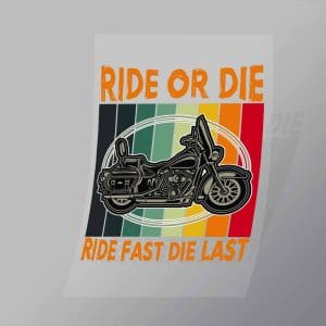 DCSB0165 Ride Or Die Ride Fast Die Last Direct To Film Transfer Mock Up