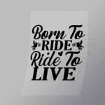 DCSB0174 Born To Ride Ride To Live Direct To Film Transfer Mock Up