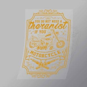 DCSB0195 You Do Not Need A Therapist If You Own A Motorcycle Direct To Film Transfer Mock Up