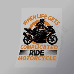 DCSB0205 When Life Gets Complicated Ride Motorcycle Direct To Film Transfer Mock Up