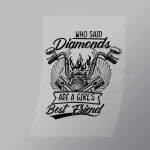 DCSB0206 Who Said Diamonds Are A Girls Best Friend Direct To Film Transfer Mock Up