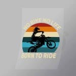 DCSB0208 No Bike No Life Born To Ride Direct To Film Transfer Mock Up