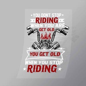 DCSB0211 You Do Not Stop Riding When You Are Get Old Direct To Film Transfer Mock Up