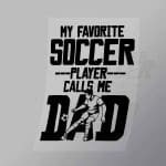 DCSC0052 My Favourite Soccer Player Calls Me Dad Direct To Film Transfer Mock Up