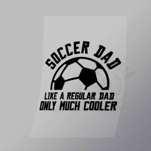 DCSC0055 Soccer Dad Like A Regular Dad Only Much Cooler 2 Direct To Film Transfer Mock Up