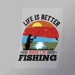 DCSF0003 Life Is Better When Im Fishing Direct To Film Transfer Mock Up