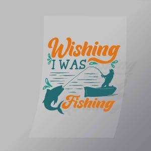 DCSF0019 Wishing I Was Fishing Direct To Film Transfer Mock Up