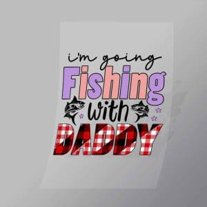 DCSF0025 Im Going Fishing with Daddy Direct To Film Transfer Mock Up
