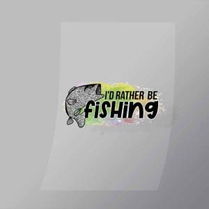 DCSF0044 Id Rather Be Fishing Direct To Film Transfer Mock Up