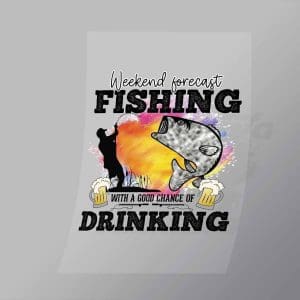 DCSF0052 Weekend Forcast Fishing With A Good Chance Of Drinking Direct To Film Transfer Mock Up