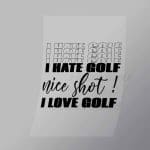 DCSG0006 I Hate Golf Nice Shot I Love Golf Direct To Film Transfer Mock Up