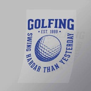DCSG0014 Golfing Swing Harder Than Yesterday Blue Direct To Film Transfer Mock Up