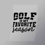 DCSG0017 Golf Is My Favourite Season Direct To Film Transfer Mock Up