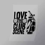 DCSG0086 Love The Club Scene Direct To Film Transfer Mock Up