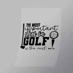 DCSG0111 The Most Unimportant Shot In Golf Is The Next One Direct To Film Transfer Mock Up