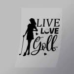 DCSG0148 Live Love Golf Direct To Film Transfer Mock Up