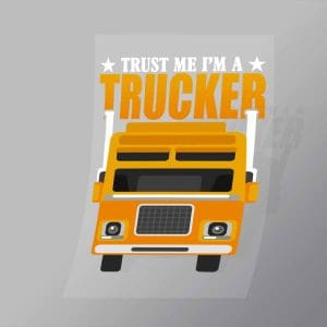 DCTR0019 Trust Me Im A Trucker Direct To Film Transfer Mock Up