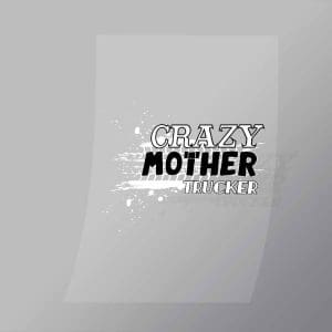 DCTR0025 Crazy Mother Trucker Direct To Film Transfer Mock Up