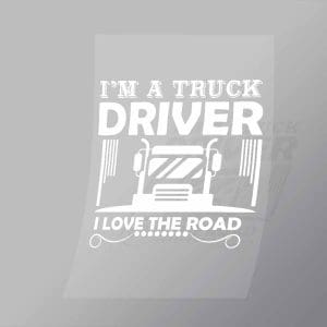 DCTR0027 Im A Truck Driver I Love The Road Direct To Film Transfer Mock Up