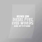 DCTR0034 Runs On Diesel Fuel Cuss Words And Attitude Direct To Film Transfer Mock Up