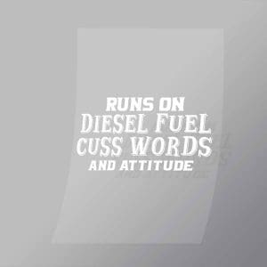 DCTR0034 Runs On Diesel Fuel Cuss Words And Attitude Direct To Film Transfer Mock Up