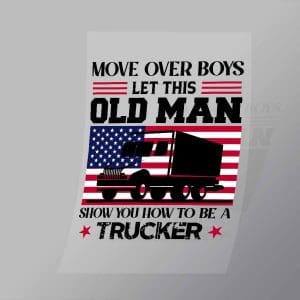DCTR0045 Move Over Boys Let This Old Man Show You How To Be A Trucker Direct To Film Transfer Mock Up