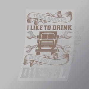 DCTR0052 Truck Drivers I Like To Drink Beer And Burn Diesel Direct To Film Transfer Mock Up