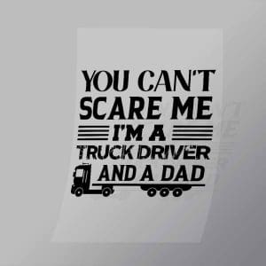 DCTR0058 You Cant Scare Me Im A Truck Driver And A Dad Direct To Film Transfer Mock Up