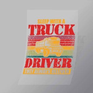 DCTR0060 Sleep With A Truck Driver They Always Deliver Direct To Film Transfer Mock Up