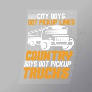 DCTR0069 City Boys Got Pickup Lines Country Boys Got Pickup Trucks Direct To Film Transfer Mock Up