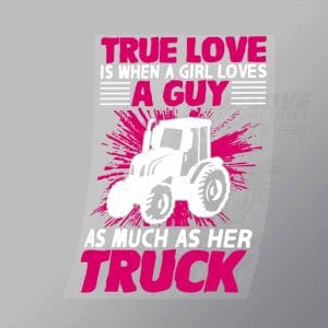 DCTR0079 True Love Is When A Girl Loves A Guy As Much As Her Truck Direct To Film Transfer Mock Up