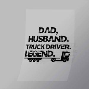 DCTR0090 Dad Husband Truck Driver Legend Direct To Film Transfer Mock Up