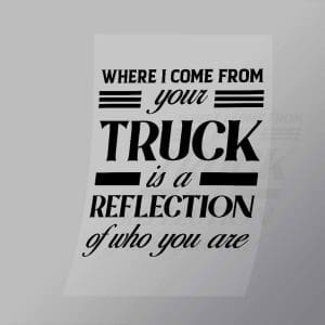 DCTR0115 Where I Come From Your Truck Is A Reflection Of Who You Are Direct To Film Transfer Mock Up