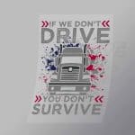 DCTR0118 If We Dont Drive You Wont Survive Direct To Film Transfer Mock Up